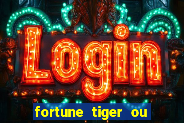 fortune tiger ou fortune ox