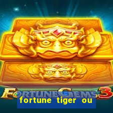 fortune tiger ou fortune ox