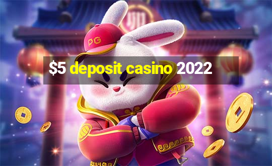 $5 deposit casino 2022