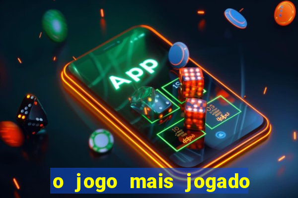 o jogo mais jogado do mundo