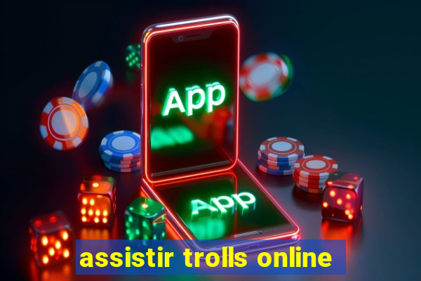 assistir trolls online