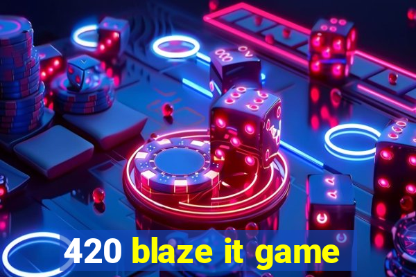 420 blaze it game