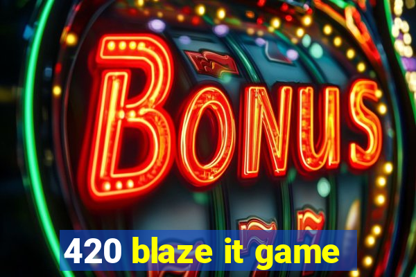 420 blaze it game