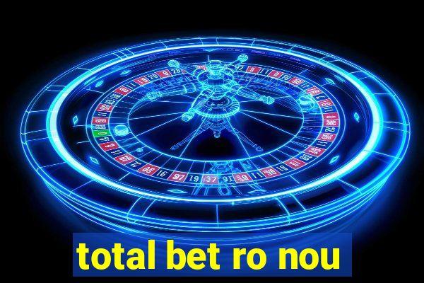 total bet ro nou