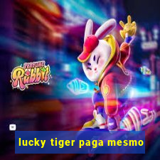 lucky tiger paga mesmo