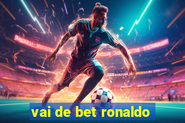 vai de bet ronaldo