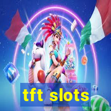 tft slots