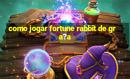 como jogar fortune rabbit de gra?a