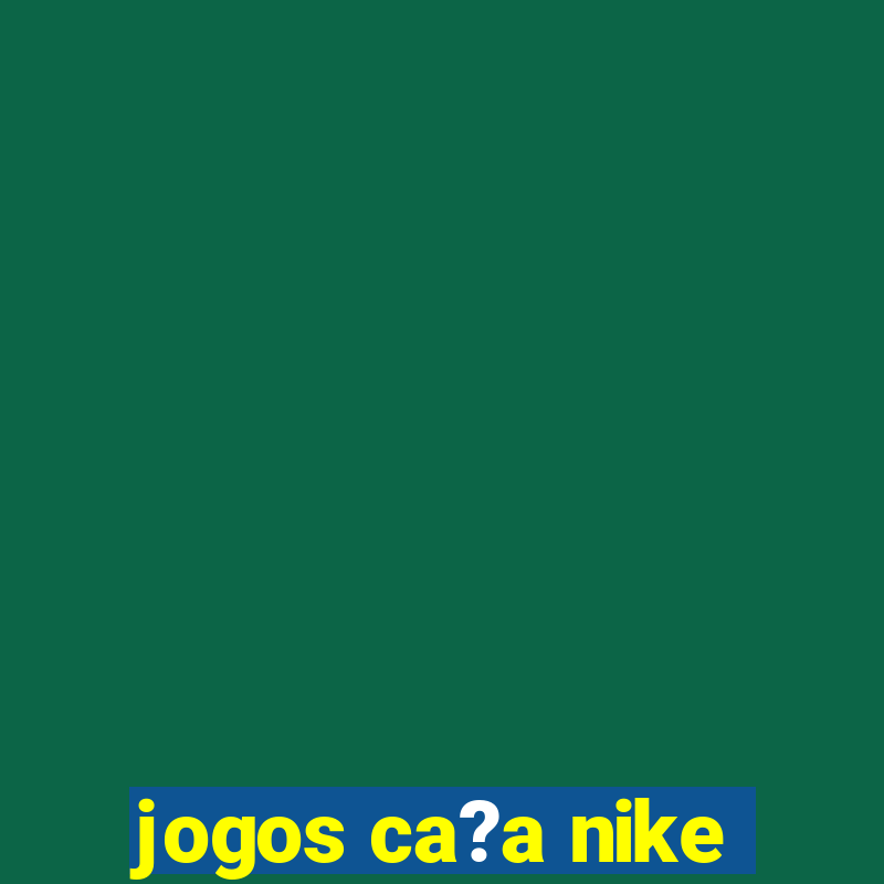 jogos ca?a nike