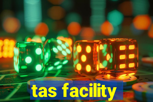 tas facility