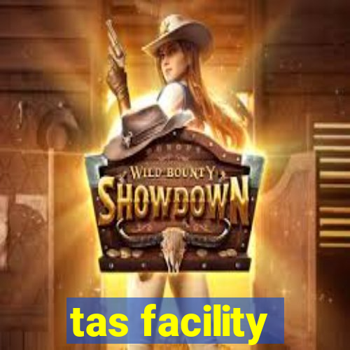 tas facility