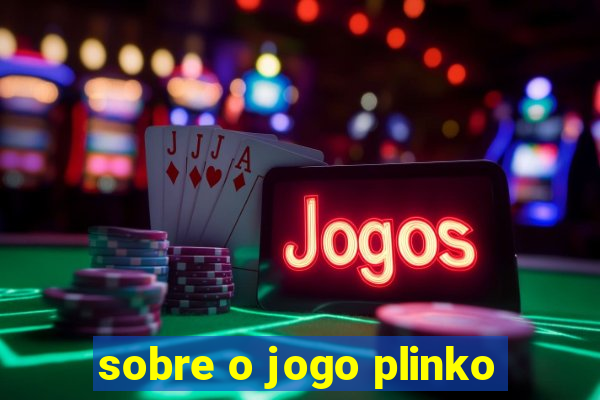 sobre o jogo plinko