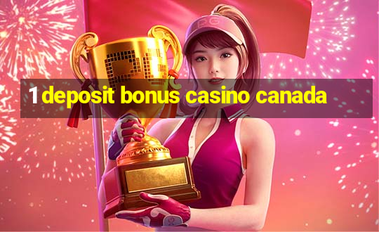 1 deposit bonus casino canada