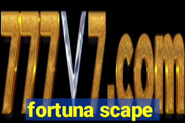 fortuna scape