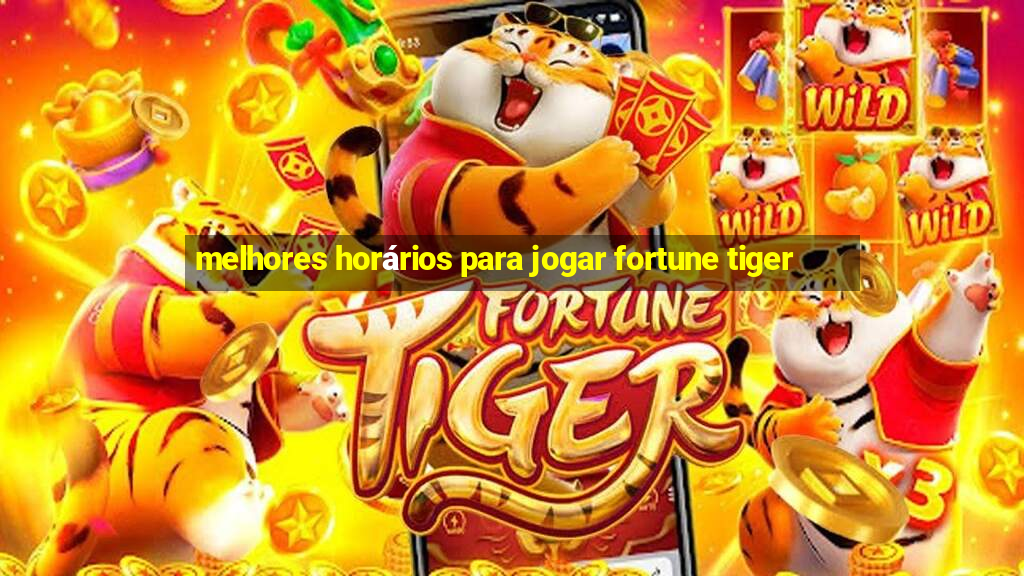 melhores horários para jogar fortune tiger