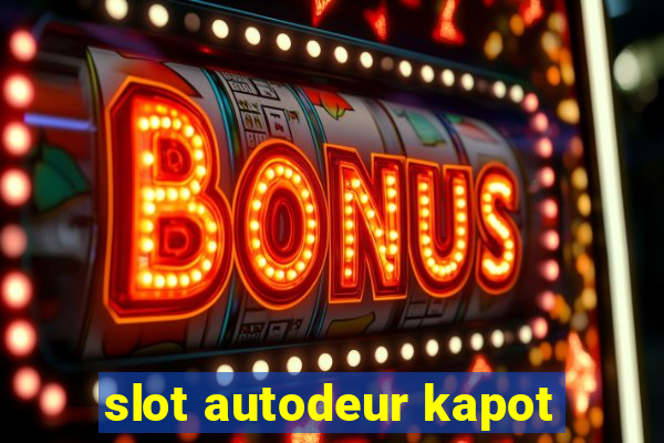 slot autodeur kapot