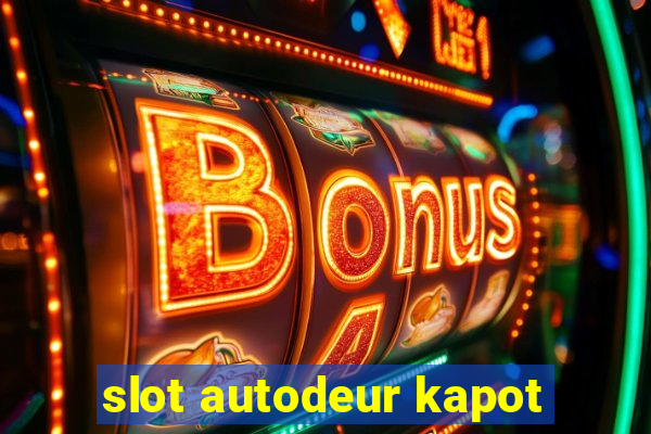 slot autodeur kapot