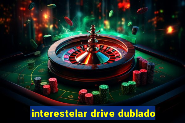 interestelar drive dublado