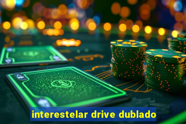 interestelar drive dublado