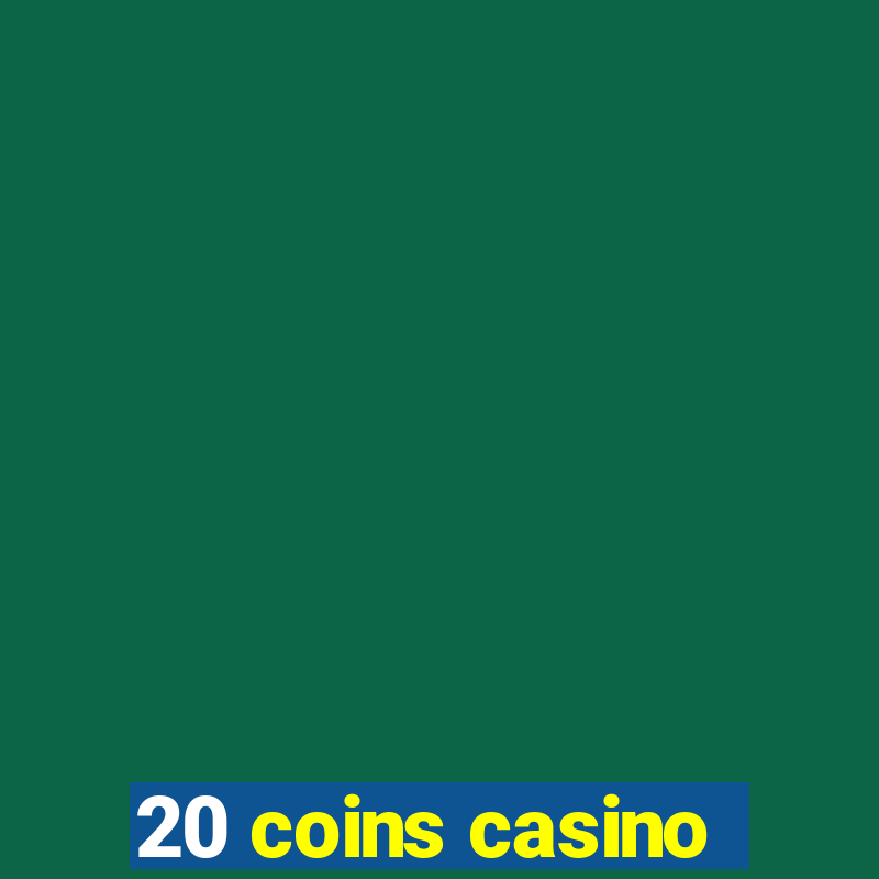 20 coins casino