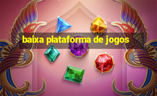 baixa plataforma de jogos