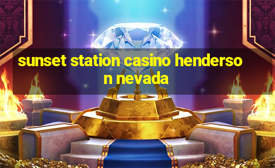 sunset station casino henderson nevada