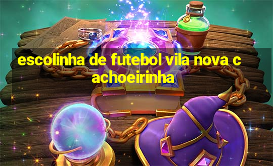 escolinha de futebol vila nova cachoeirinha