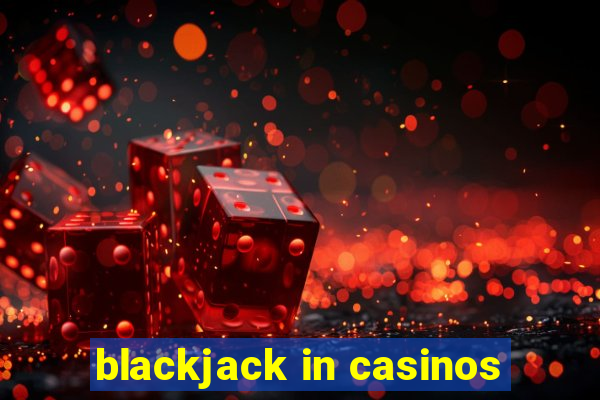 blackjack in casinos