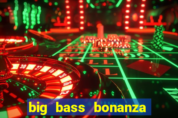 big bass bonanza keeping it reel