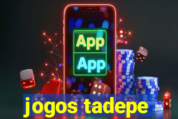 jogos tadepe