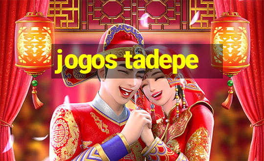 jogos tadepe