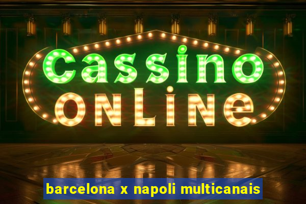 barcelona x napoli multicanais