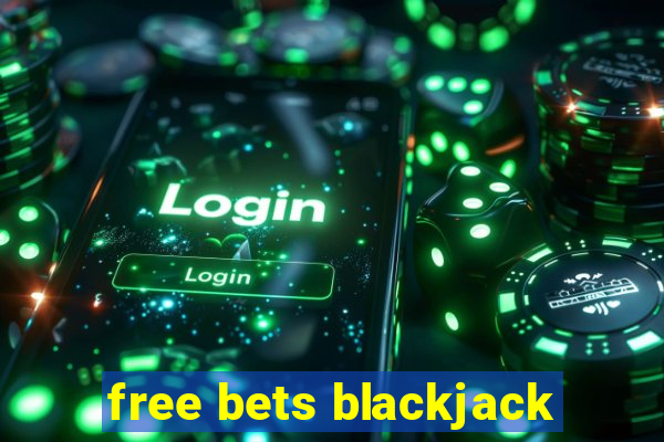 free bets blackjack