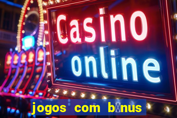 jogos com b么nus de boas-vindas