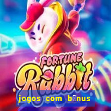 jogos com b么nus de boas-vindas