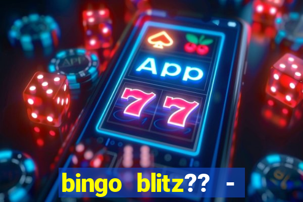 bingo blitz?? - jogos de bingo