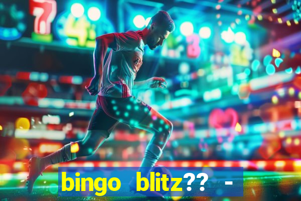 bingo blitz?? - jogos de bingo