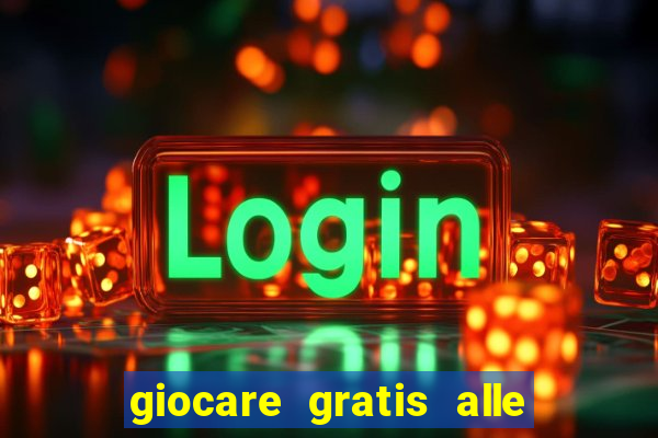 giocare gratis alle slot machine