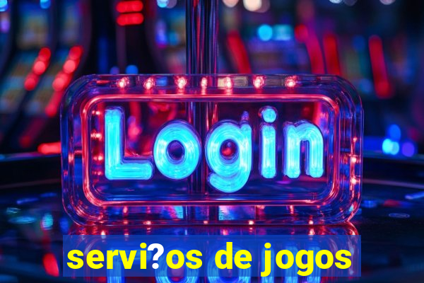 servi?os de jogos