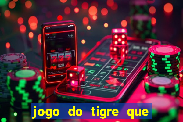 jogo do tigre que ganha dinheiro sem deposito