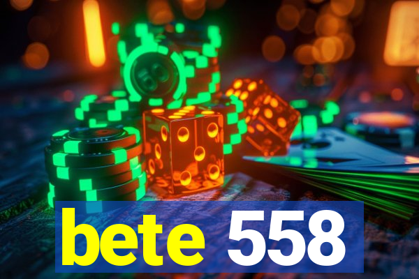 bete 558