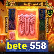 bete 558