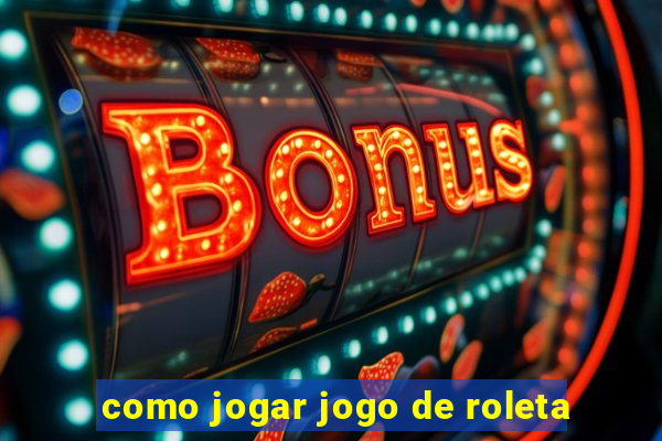 como jogar jogo de roleta