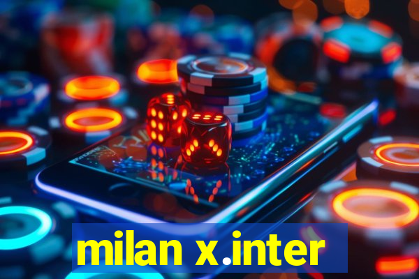 milan x.inter