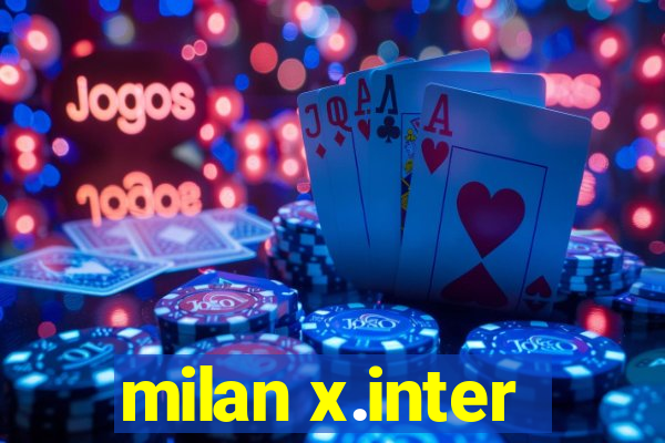 milan x.inter