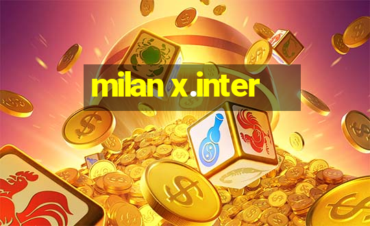 milan x.inter