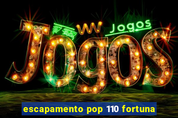 escapamento pop 110 fortuna