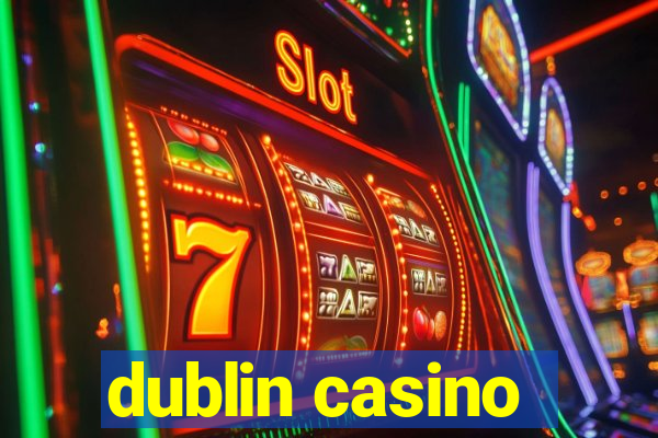 dublin casino