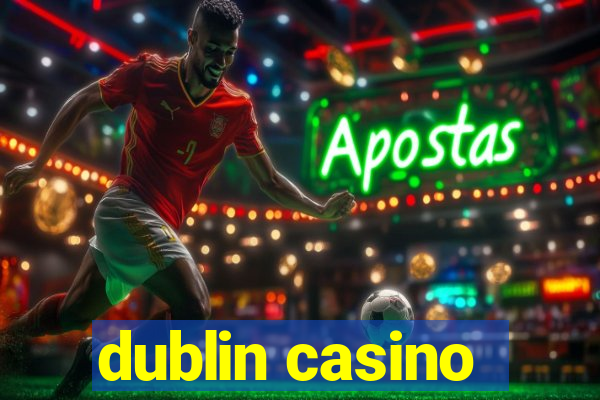 dublin casino