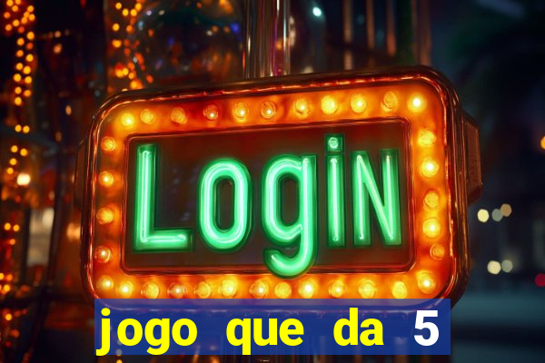 jogo que da 5 reais no cadastro